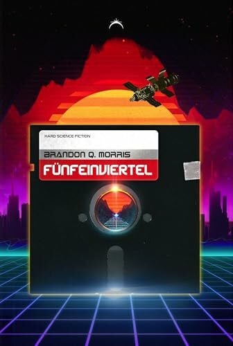 Morris, Brandon Q. Fünfeinviertel: Hard Science Fiction