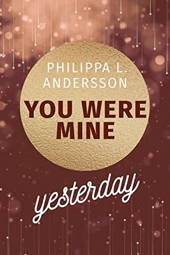 Philippa L. Andersson You Were Mine Yesterday (Time for Passion-Reihe)