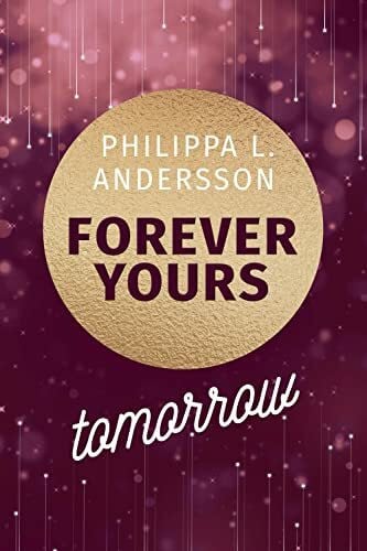 Philippa L. Andersson Forever Yours Tomorrow (Time for Passion-Reihe)