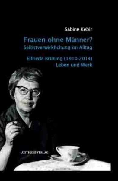 Kebir, Sabine Frauen ohne Männer? Selbstverwirklichung im Alltag.: Elfriede Brüning (1910-2014)