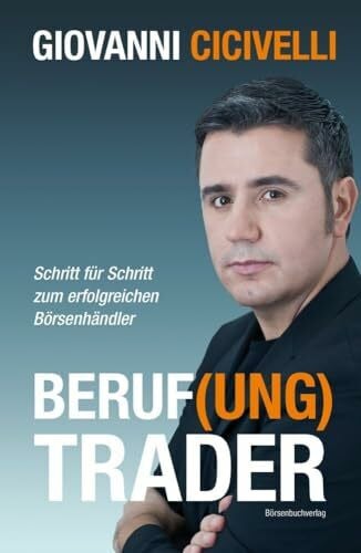 Cicivelli, Giovanni Beruf(ung) Trader: Schritt für Schritt zum erfolgreichen Börsenhändler