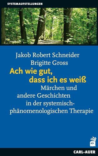 Gross, Brigitte Ach wie gut, dass ich es weiß: Märchen und andere Geschichten in der systemisch-phänomenologischen Therapie