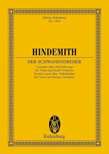 Hindemith, Paul Der Schwanendreher: Konzert nach alten Volksliedern. Bratsche und kleines Orchester. Studienpartitur. (Eulenburg Studienpartituren)
