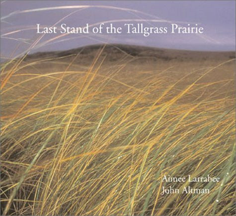 Altman, John The Last Stand of the Tall Grass Prairie