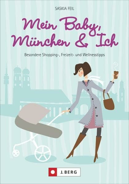 Edwards, Nicoletta Mein Baby, München und Ich: Besondere Shopping-, Freizeit- und Wellnesstipps