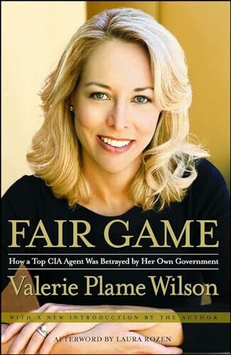 Wilson, Valerie Plame Fair Game: How a Top CIA Agent Was Betrayed by Her Own Government