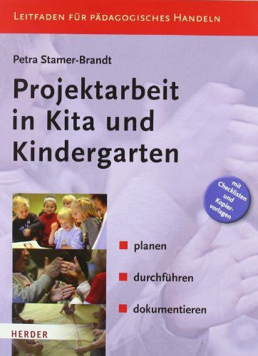 Stamer-Brandt, Petra Projektarbeit in Kita und Kindergarten: planen, durchführen, dokumentieren. Leitfaden für Pädagogisches Handeln: Planen, durchführen, dokumentieren. ... und Kopiervorlagen (KOMPETENZ konkret)
