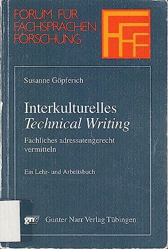 Gopferich, Susanne Interkulturelles 'Technical Writing': Fachliches adressengerecht vermitteln. Ein Lehr- und Arbeitsbuch (Forum fur Fachsprachen-Forschung)