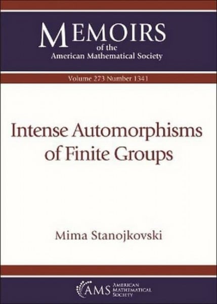 Stanojkovski, Mima Intense Automorphisms of Finite Groups (Memoirs of the American Mathematical Society, 273)