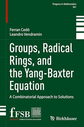Vendramin, Leandro Groups, Radical Rings, and the Yang-Baxter Equation: A Combinatorial Approach to Solutions (Progress in Mathematics, 361, Band 361)
