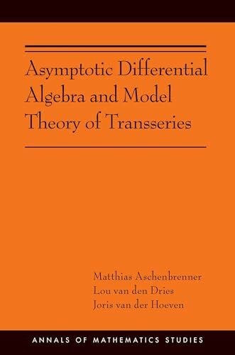 Van Der Hoeven, Joris Asymptotic Differential Algebra and Model Theory of Transseries: (Ams-195) (Annals of Mathematics Studies, 195, Band 195)