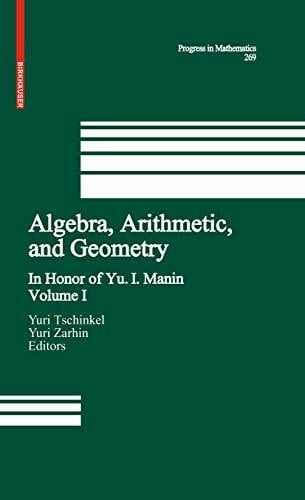 Zarhin, Yuri Algebra, Arithmetic, and Geometry: Volume I: In Honor of Yu. I. Manin (Progress in Mathematics, 269, Band 269)