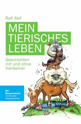 Alef, Ralf Mein tierisches Leben: Geschichten mit und ohne Vierbeiner