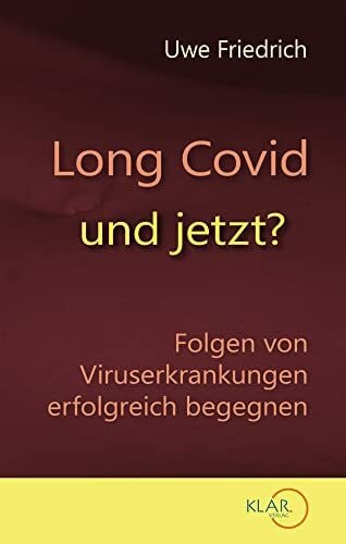 Friedrich, Uwe Long Covid - und jetzt?: Folgen von Viruserkrankungen erfolgreich begegnen