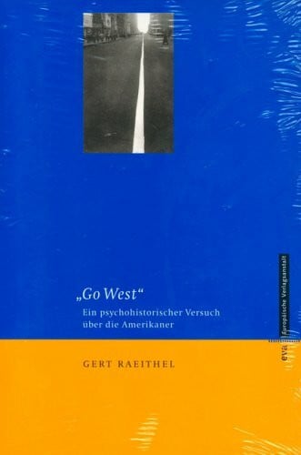 Raeithel, Gert 'Go West': Ein psychohistorischer Versuch über die Amerikaner.