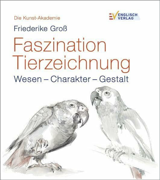 Gross, Friederike Faszination Tierzeichnung: Wesen - Charakter - Gestalt (Die Kunst-Akademie)
