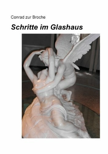 zur Broche, Conrad Schritte im Glashaus: Die Liebe leben