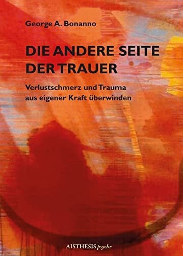 Halfbrodt, Michael Die andere Seite der Trauer: Verlustschmerz und Trauma aus eigener Kraft überwinden (AISTHESIS psyche)
