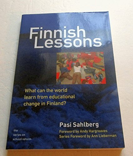 Hargreaves, Andy Finnish Lessons: What Can the World Learn from Educational Change in Finland? (The Series on School Reform)