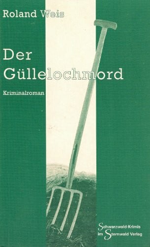 Roland Weis Der Güllelochmord (Schwarzwald-Krimis) - Roland Weis