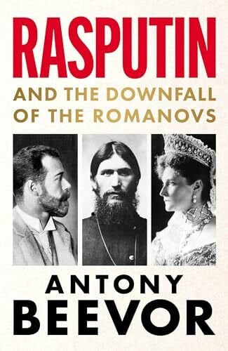 Beevor, Antony Rasputin: And the Downfall of the Romanovs