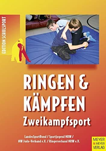Ringerverband NRW Ringen und Kämpfen - Zweikampfsport: Handreichung für die Schulen der Primarstufe und Sekundarstufe I (Edition Schulsport)