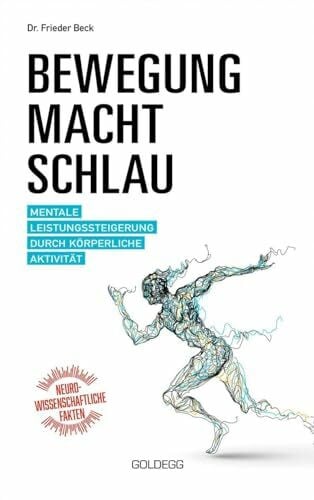 Frieder Bewegung macht schlau: Mentale Leistungssteigerung durch körperliche Aktivität