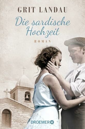 Landau, Grit Die sardische Hochzeit: Roman. Eine dramatische sowie romantische Familiengeschichte über die Allmacht der Liebe und den Mut, das Richtige zu tun