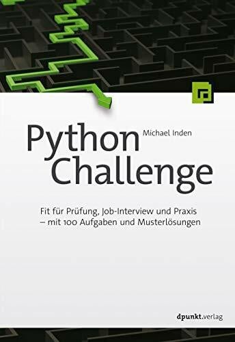 Inden, Michael Python Challenge: Fit für Prüfung, Job-Interview und Praxis – mit 100 Aufgaben und Musterlösungen