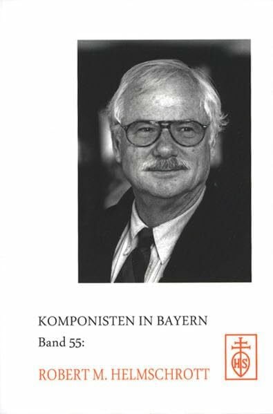 Messmer, Franzpeter Komponisten in Bayern, Band 55: Robert M. Helmschrott (Komponisten in Bayern. / Dokumente musikalischen Schaffens im 20. und 21. Jahrhundert)