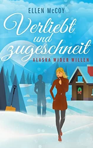 McCoy, Ellen Verliebt und zugeschneit: Alaska wider Willen
