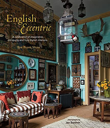 Shaw, Ros Byam English Eccentric: A celebration of imaginative, intriguing and truly stylish interiors