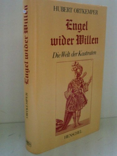 Ortkemper, Hubert Engel wider Willen: Die Welt der Kastraten