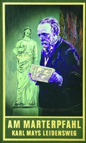 Karl May Am Marterpfahl. Karl Mays Leidensweg. Autobiografische Schriften: Karl Mays Leidensweg. Autobiographische Schriften (Karl Mays Gesammelte Werke)