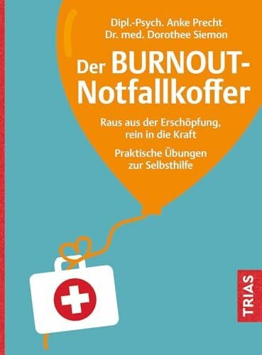 Precht, Anke Der Burnout-Notfallkoffer: Raus aus der Erschöpfung, rein in die Kraft. Praktische Übungen zur Selbsthilfe