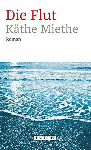 Käthe Miethe Die Flut: Roman
