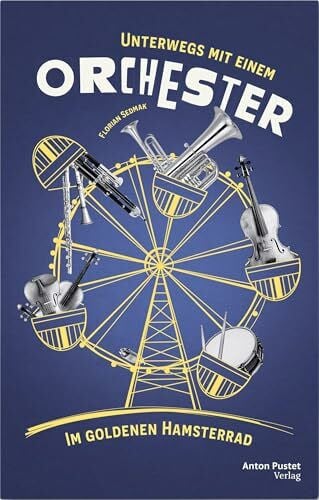 Sedmak, Florian Unterwegs mit einem Orchester: Im goldenen Hamsterrad