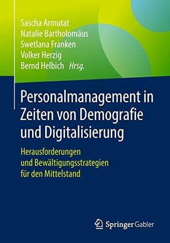 Helbich, Bernd Personalmanagement in Zeiten von Demografie und Digitalisierung: Herausforderungen und Bewältigungsstrategien für den Mittelstand