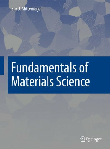Mittemeijer, Eric J. Fundamentals of Materials Science: The Microstructure–Property Relationship Using Metals as Model Systems