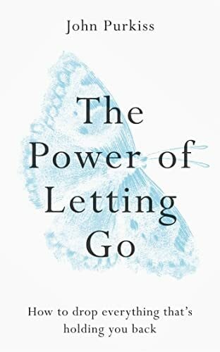 Purkiss, John The Power of Letting Go: How to drop everything that's holding you back (The Power of Letting Go Series)