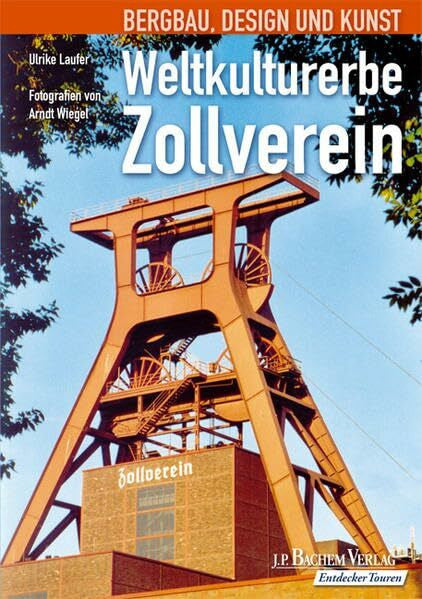 Wiegel, Arndt Weltkulturerbe Zollverein: Bergbau, Design und Kunst