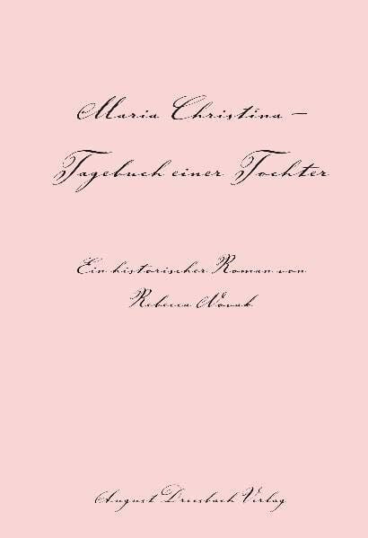 Novak, Rebecca Maria Christina: Tagebuch einer Tochter: Tagebuch einer Tochter. Ein historischer Roman