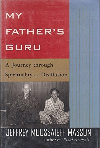 Masson, J. Moussaieff My Father's Guru: A Journey Through Spirituality and Disillusion