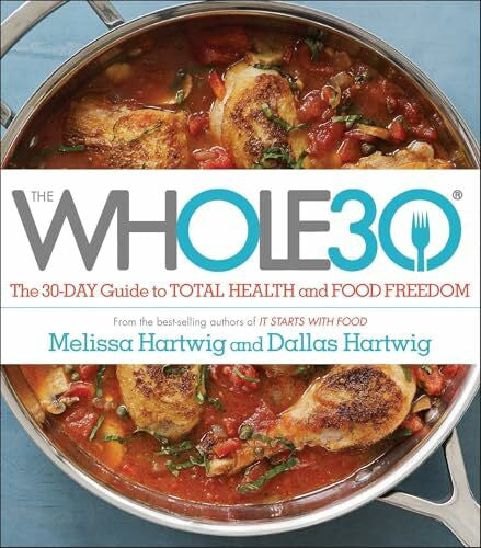 Hartwig, Dallas The Whole30: The 30-Day Guide to Total Health and Food Freedom