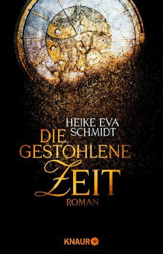 Schmidt, Heike Eva Die gestohlene Zeit: Roman