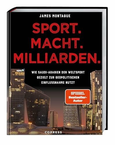 Scheer, Sven Sport. Macht. Milliarden.: Wie Saudi-Arabien den Weltsport gezielt zur geopolitischen Einflussnahme nutzt. Investigativer Journalismus und packende ... vom SPIEGEL-Bestsellerautor zu Sportwashing