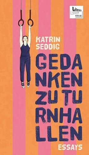 Seddig, Katrin Gedanken zu Turnhallen: Essays