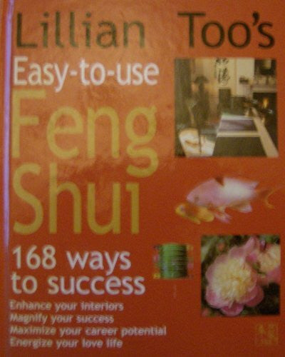 lillian-too Lillian Too's Easy-To-Use Feng Shui: 168 Ways to Success /C(lillian Too)