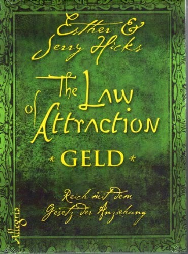 Esther & Jerry Hicks The Law of Attraction - Geld: Das kosmische Gesetz von Wohlstand und Erfolg