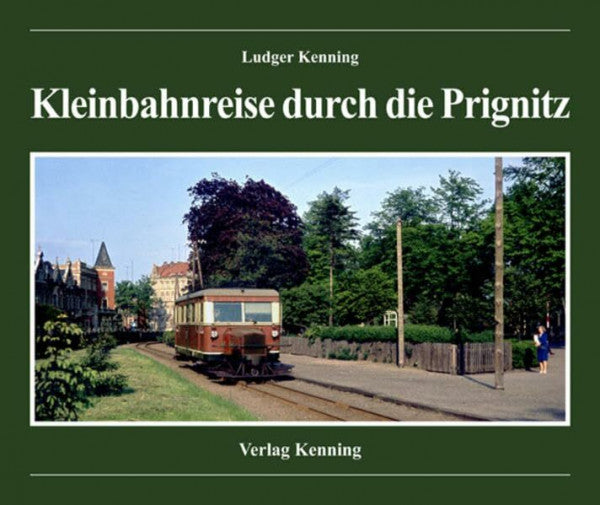 Kenning, Ludger Kleinbahnreise durch die Prignitz